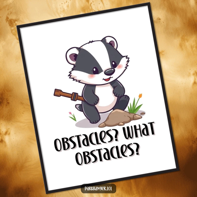 Funny Poster featuring a determined badger character diligently clearing a small path, inspiring viewers to overcome obstacles.