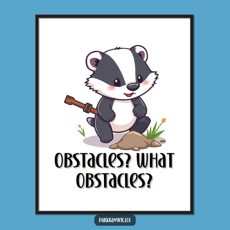 Funny Determined Badger Poster: Path Clearing Art, Hilarious Motivational Gift